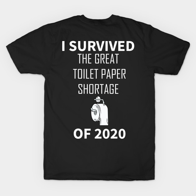 I Survived the Great Toilet Paper Shortage of 2020 by HichamBiza